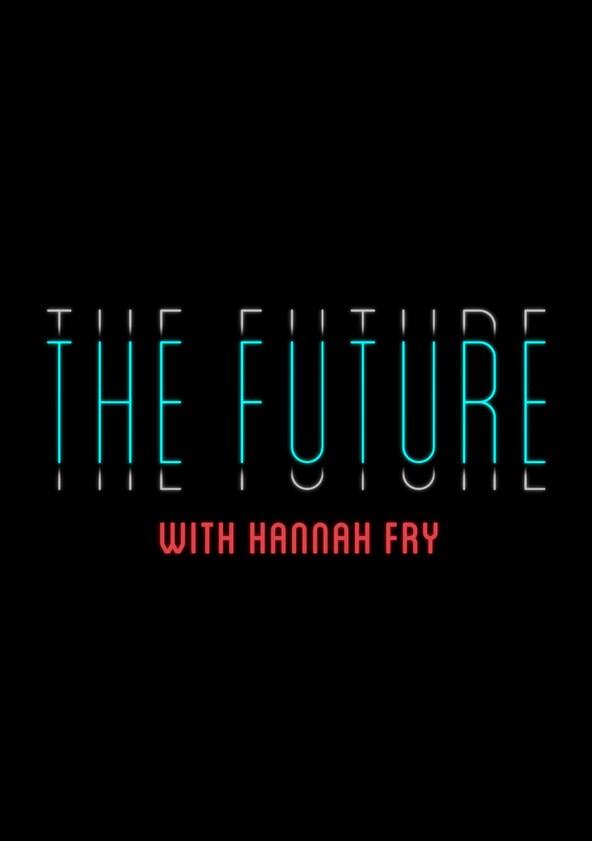 The Future with Hannah Fry - Season 1