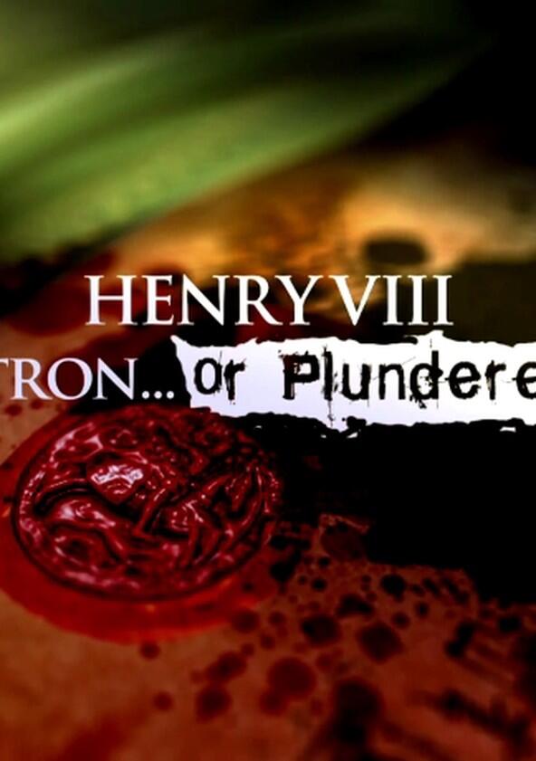 Henry VIII Patron or Plunderer - Season 1