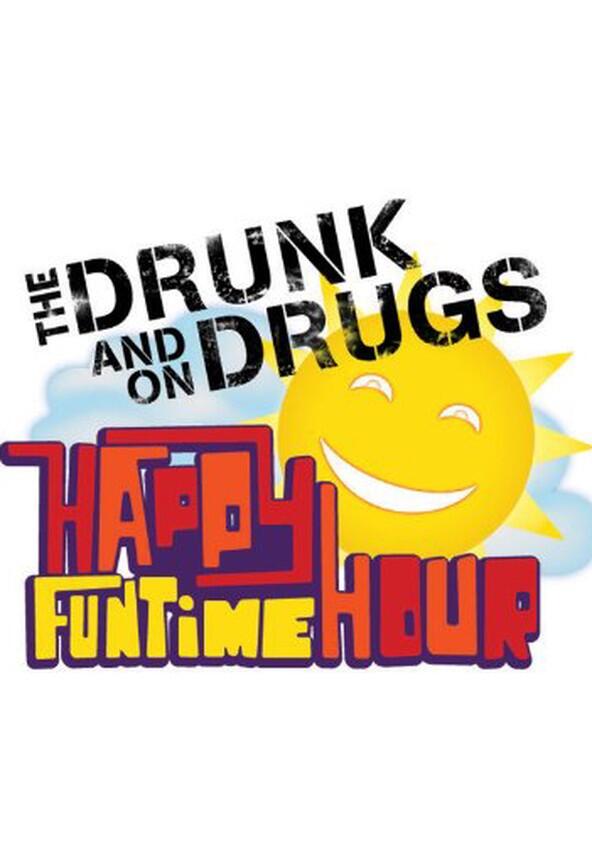 The Drunk and on Drugs Happy Funtime Hour - Season 1