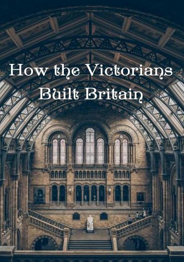 How the Victorians Built Britain - Season 1