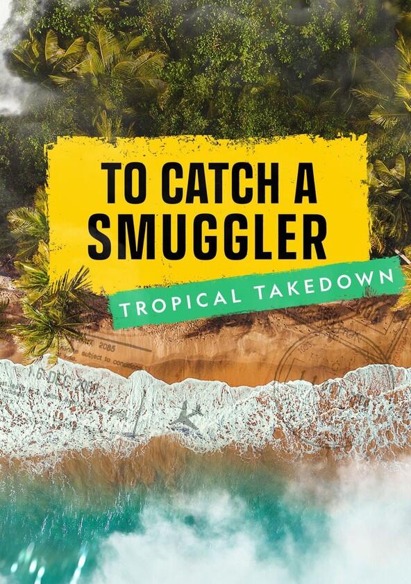 To Catch a Smuggler: Tropical Takedown - Season 1