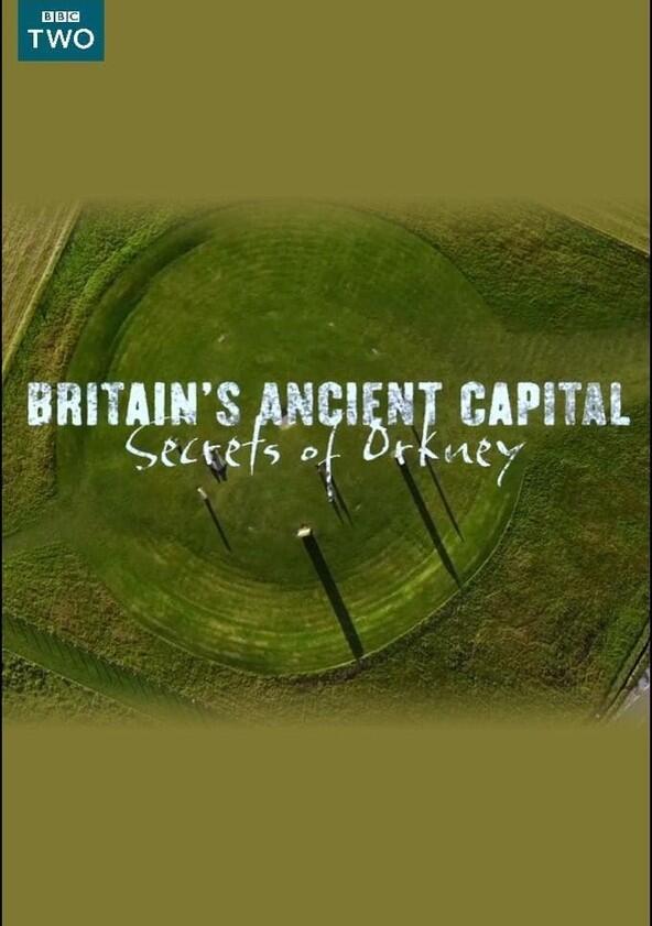 Britain's Ancient Capital: Secrets of Orkney - Season 1