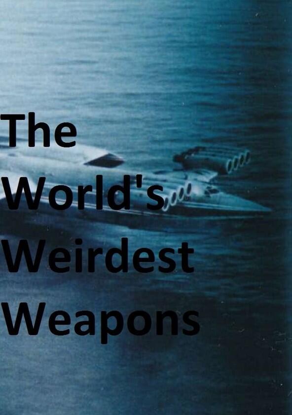 The World's Weirdest Weapons - Season 1