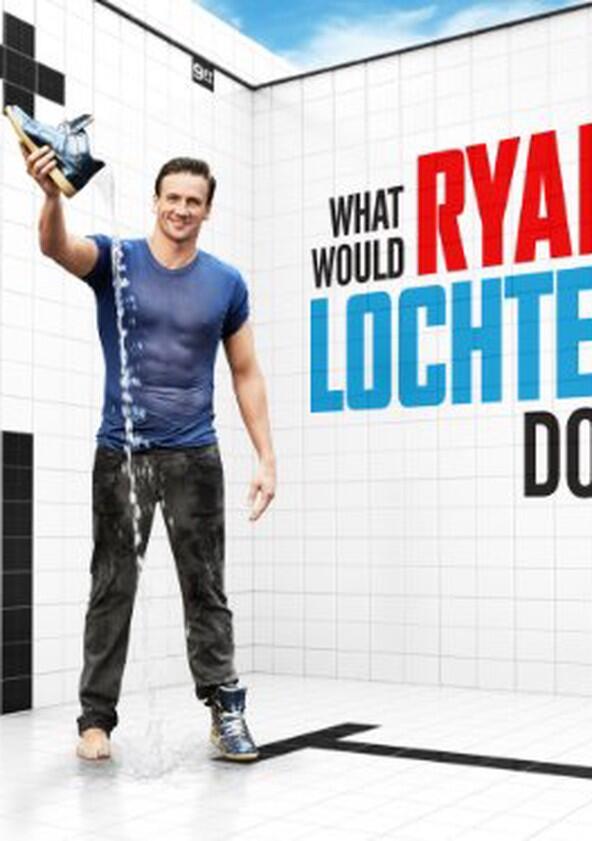 What Would Ryan Lochte Do? - Season 1