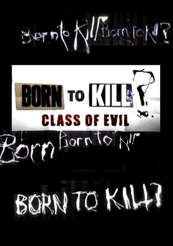 Born to Kill? Class of Evil - Season 1