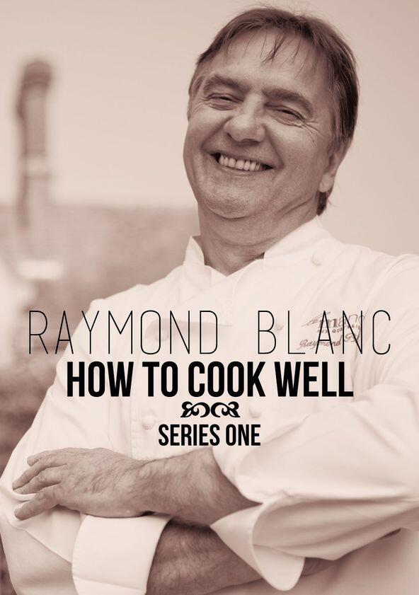 Raymond Blanc: How to Cook Well - Season 1