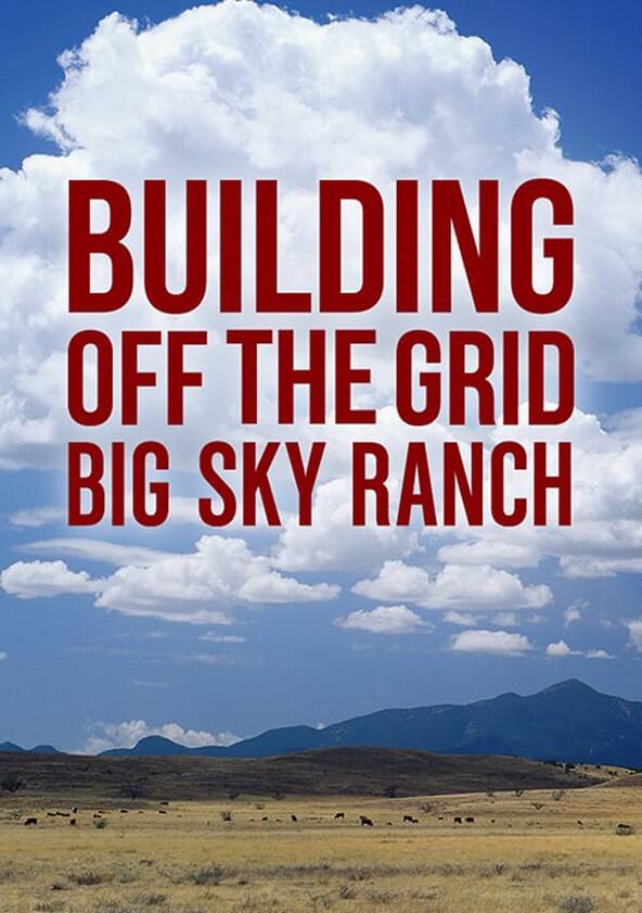 Building Off the Grid: Big Sky Ranch - Season 1