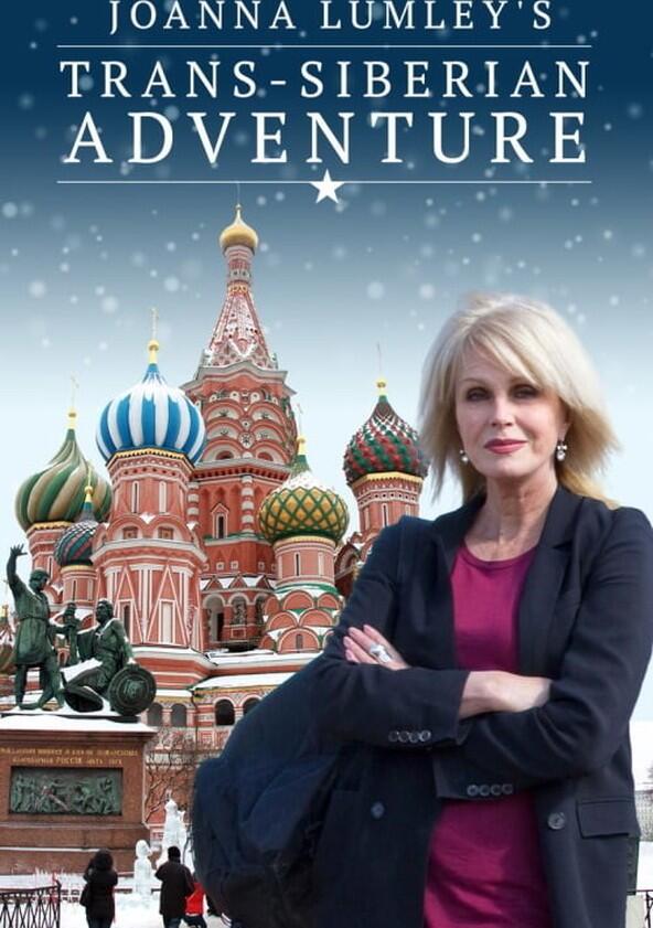 Joanna Lumley's Trans-Siberian Adventure - Season 1