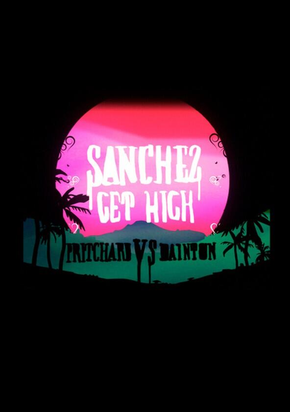 Sanchez Get High: Pritchard VS Dainton - Season 1