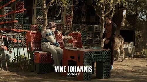 Vine Iohanis - Partea II