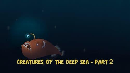 Creatures of the Deep Sea - Part 2