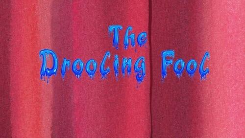 The Drooling Fool