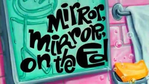 Mirror Mirror on the Ed