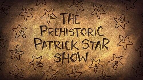 The Pre-Historic Patrick Star Show