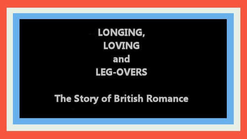 Longing, Loving and Leg-Overs: The Story of British Romance