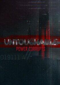 Untouchable: Power Corrupts