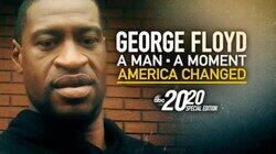 George Floyd: A Man, A Moment, America Changed