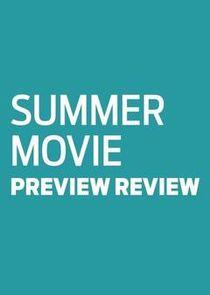 Summer Movie Preview Review