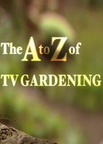 The A to Z of TV Gardening