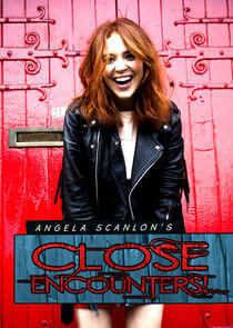 Angela Scanlon's Close Encounters!