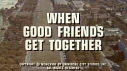 When Good Friends Get Together