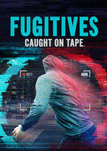 Fugitives: Caught on Tape Fugitives: Caught on Tape