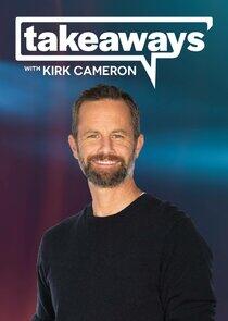 Takeaways with Kirk Cameron