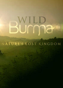 Wild Burma: Nature's Lost Kingdom