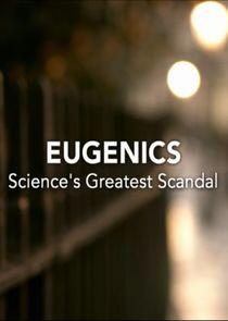 Eugenics: Science's Greatest Scandal