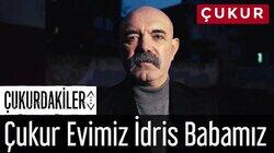 Çukur Evimiz, İdris Babamız