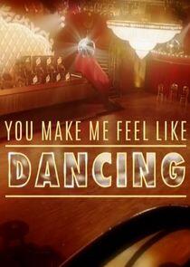 You Make Me Feel Like Dancing