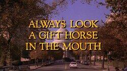 Always Look a Gift Horse in the Mouth