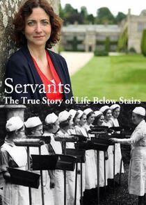 Servants: The True Story of Life Below Stairs