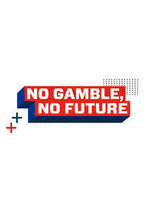 No Gamble, No Future