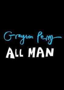 Grayson Perry: All Man