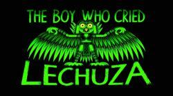 The Boy Who cried Lechuza