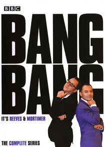 Bang, Bang! It's Reeves and Mortimer