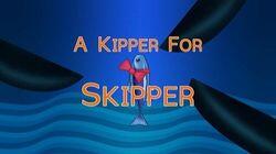 A Kipper for Skipper