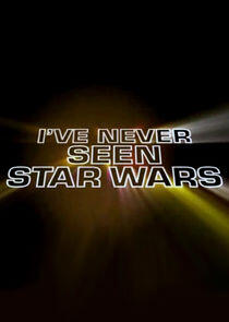 I've Never Seen Star Wars