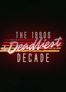 The 1990s: The Deadliest Decade