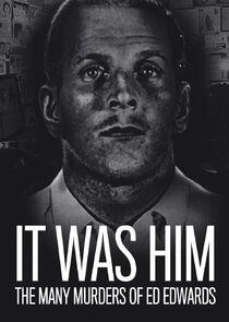 It Was Him: The Many Murders of Ed Edwards