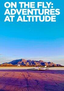 On the Fly: Adventures at Altitude