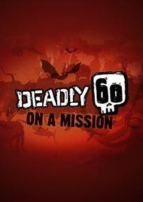 Deadly 60 on a Mission