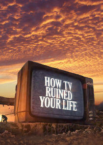 How TV Ruined Your Life