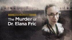 Fatal Façade: The Murder of Dr. Elana Fric