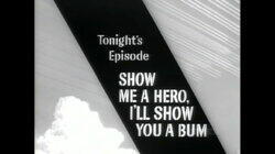 Show Me a Hero, I'll Show You a Bum Show Me a Hero, I'll Show You a Bum