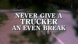 Never Give a Trucker an Even Break Never Give a Trucker an Even Break