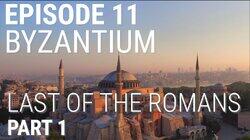 Byzantium - Last of the Romans (Part 1 of 2)