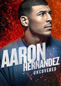 Aaron Hernandez Uncovered - Season 1