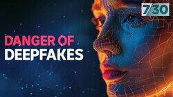 Danger of Deepfakes